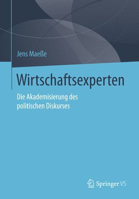 Jens Maeße - Wirtschaftsexperten: Die Akademisierung Des Politischen Diskurses, Häftad