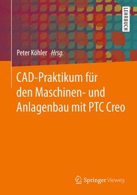 bokomslag CAD-Praktikum fr den Maschinen- und Anlagenbau mit PTC Creo
