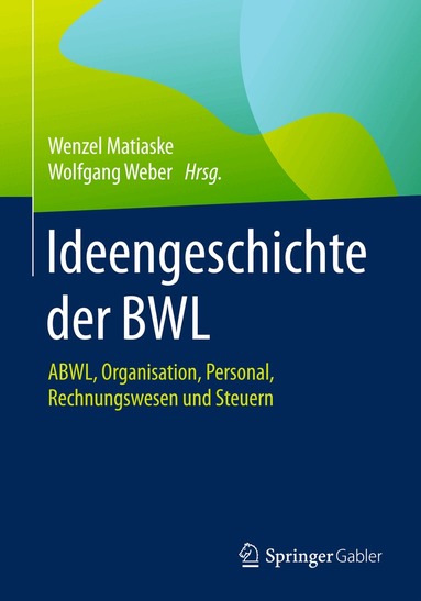 Wenzel Matiaske, Wolfgang Weber - Ideengeschichte der BWL, Inbunden