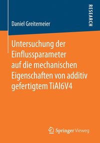 bokomslag Untersuchung der Einflussparameter auf die mechanischen Eigenschaften von additiv gefertigtem TiAl6V4