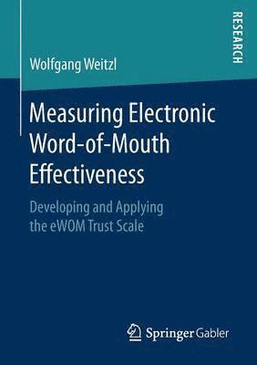 Measuring Electronic Word-of-Mouth Effectiveness 1
