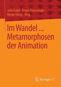 bokomslag Im Wandel ... Metamorphosen der Animation