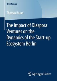 bokomslag The Impact of Diaspora Ventures on the Dynamics of the Start-up Ecosystem Berlin