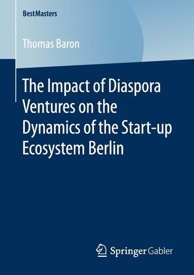 bokomslag The Impact of Diaspora Ventures on the Dynamics of the Start-up Ecosystem Berlin