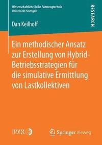 bokomslag Ein methodischer Ansatz zur Erstellung von Hybrid-Betriebsstrategien fr die simulative Ermittlung von Lastkollektiven