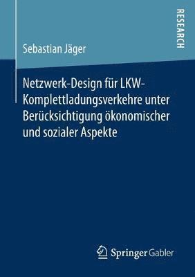 Netzwerk-Design für LKW-Komplettladungsverkehre unter Berücksichtigung ökonomischer und sozialer Aspekte