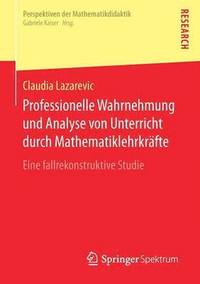 bokomslag Professionelle Wahrnehmung und Analyse von Unterricht durch Mathematiklehrkräfte