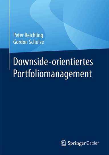 Peter Reichling, Gordon Schulze - Downside-orientiertes Portfoliomanagement, Häftad