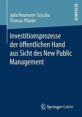 Investitionsprozesse der ffentlichen Hand aus Sicht des New Public Management 1