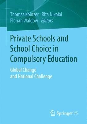 Thomas Koinzer, Rita Nikolai, Florian Waldow - Private Schools and School Choice in Compulsory Education, Häftad