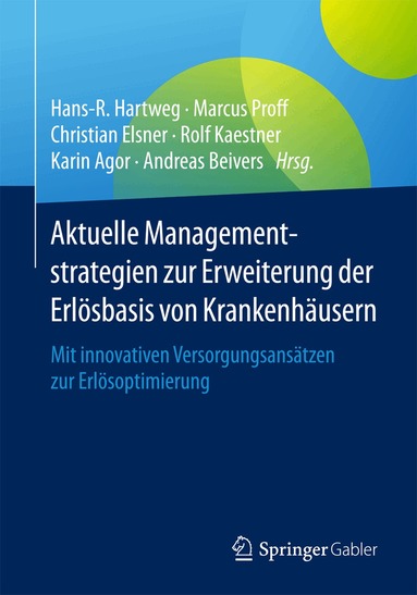 Hans-R. Hartweg, Marcus Proff, Christian Elsner, Rolf Kaestner, Karin Agor, Andreas Beivers - Aktuelle Managementstrategien zur Erweiterung der Erlösbasis von Krankenhäusern, Häftad