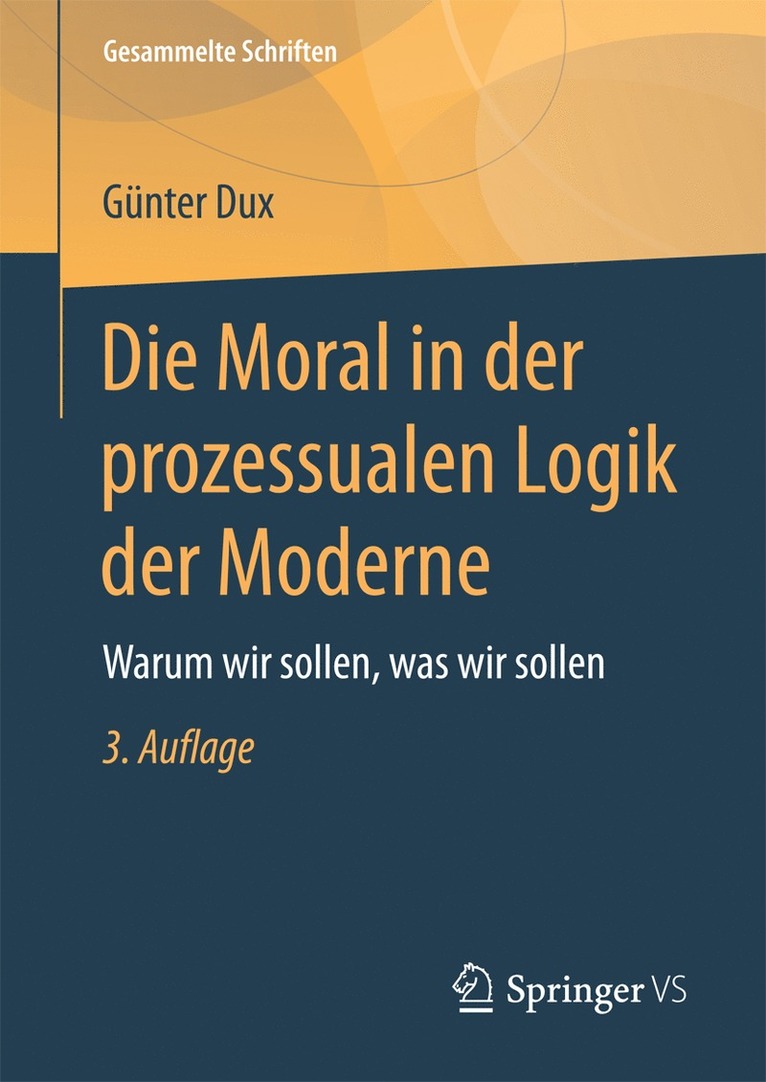 Günter Dux - Die Moral in der prozessualen Logik der Moderne, Inbunden