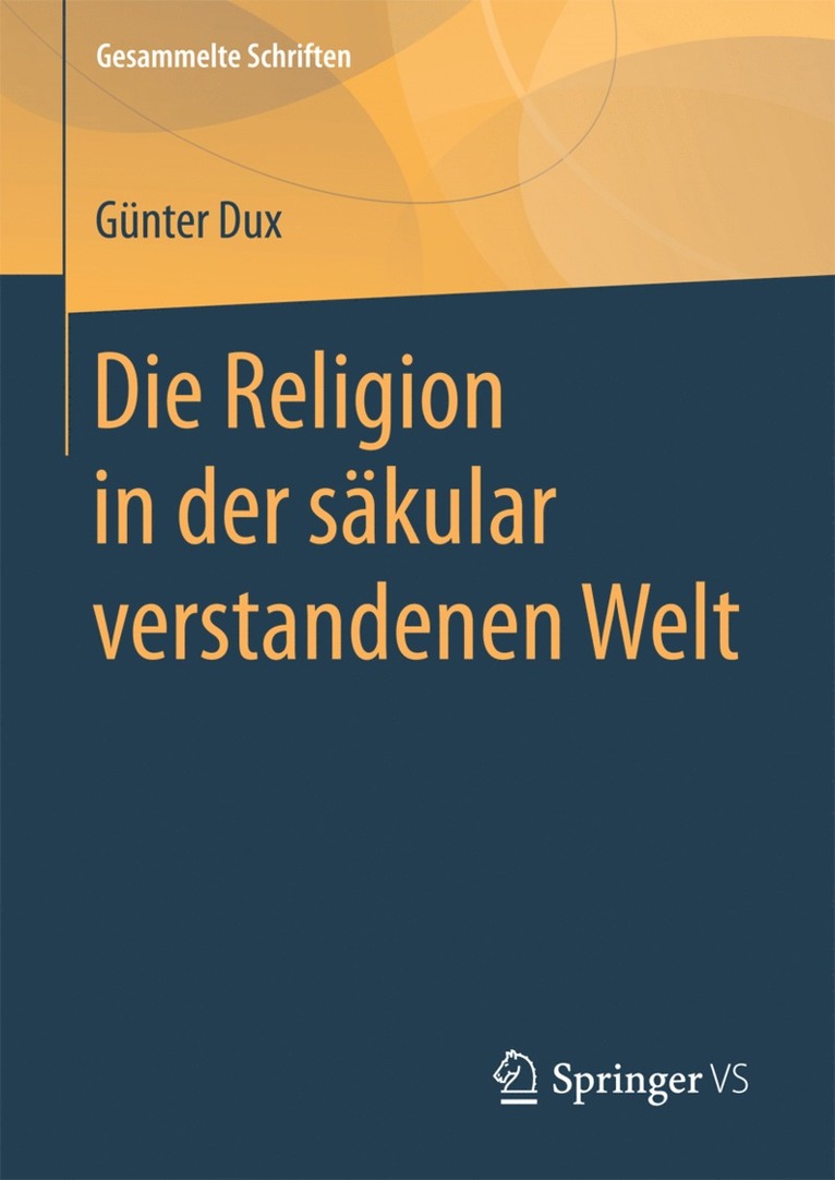 Günter Dux - Die Religion in der säkular verstandenen Welt, Inbunden