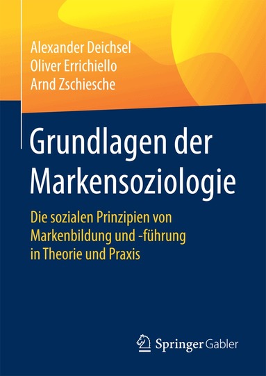 Alexander Deichsel, Oliver Errichiello, Arnd Zschiesche - Grundlagen der Markensoziologie, Inbunden