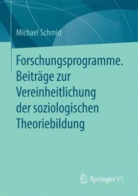 Michael Schmid - Forschungsprogramme. Beiträge zur Vereinheitlichung der soziologischen Theoriebildung, Häftad