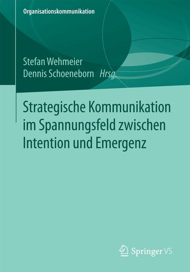 Stefan Wehmeier, Dennis Schoeneborn - Strategische Kommunikation im Spannungsfeld zwischen Intention und Emergenz, Häftad