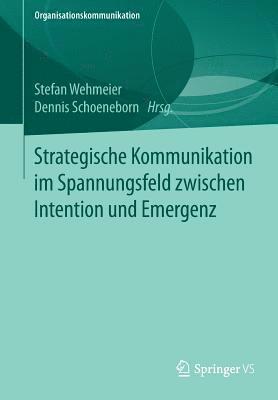 Strategische Kommunikation im Spannungsfeld zwischen Intention und Emergenz 1