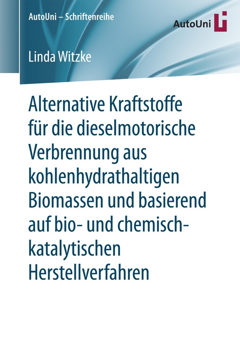 Linda Witzke - Alternative Kraftstoffe für die dieselmotorische Verbrennung aus kohlenhydrathaltigen Biomassen und basierend auf bio- und chemisch-katalytischen Herstellverfahren, Häftad