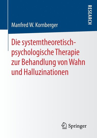 bokomslag Die systemtheoretisch-psychologische Therapie zur Behandlung von Wahn und Halluzinationen