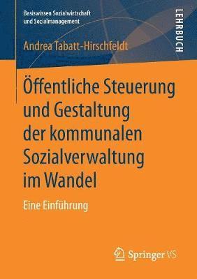 Andrea Tabatt-Hirschfeldt - Öffentliche Steuerung und Gestaltung der kommunalen Sozialverwaltung im Wandel, Häftad