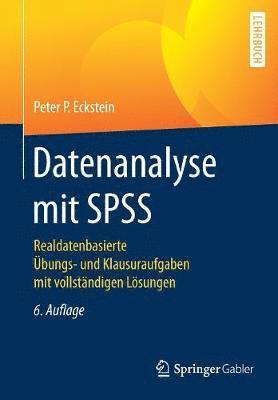 Datenanalyse Mit SPSS: Realdatenbasierte Übungs- Und Klausuraufgaben Mit Vollständigen Lösungen