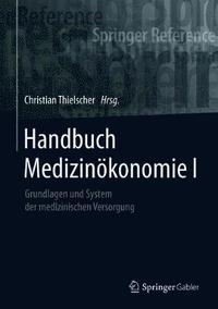 bokomslag Handbuch Medizinökonomie I: Grundlagen Und System Der Medizinischen Versorgung