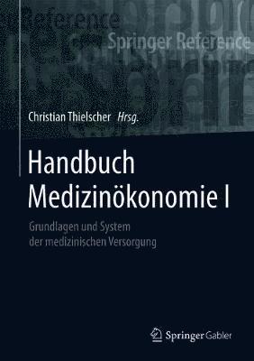 bokomslag Handbuch Medizinökonomie I: Grundlagen Und System Der Medizinischen Versorgung