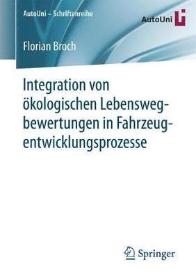 Florian Broch - Integration von ökologischen Lebenswegbewertungen in Fahrzeugentwicklungsprozesse, Häftad