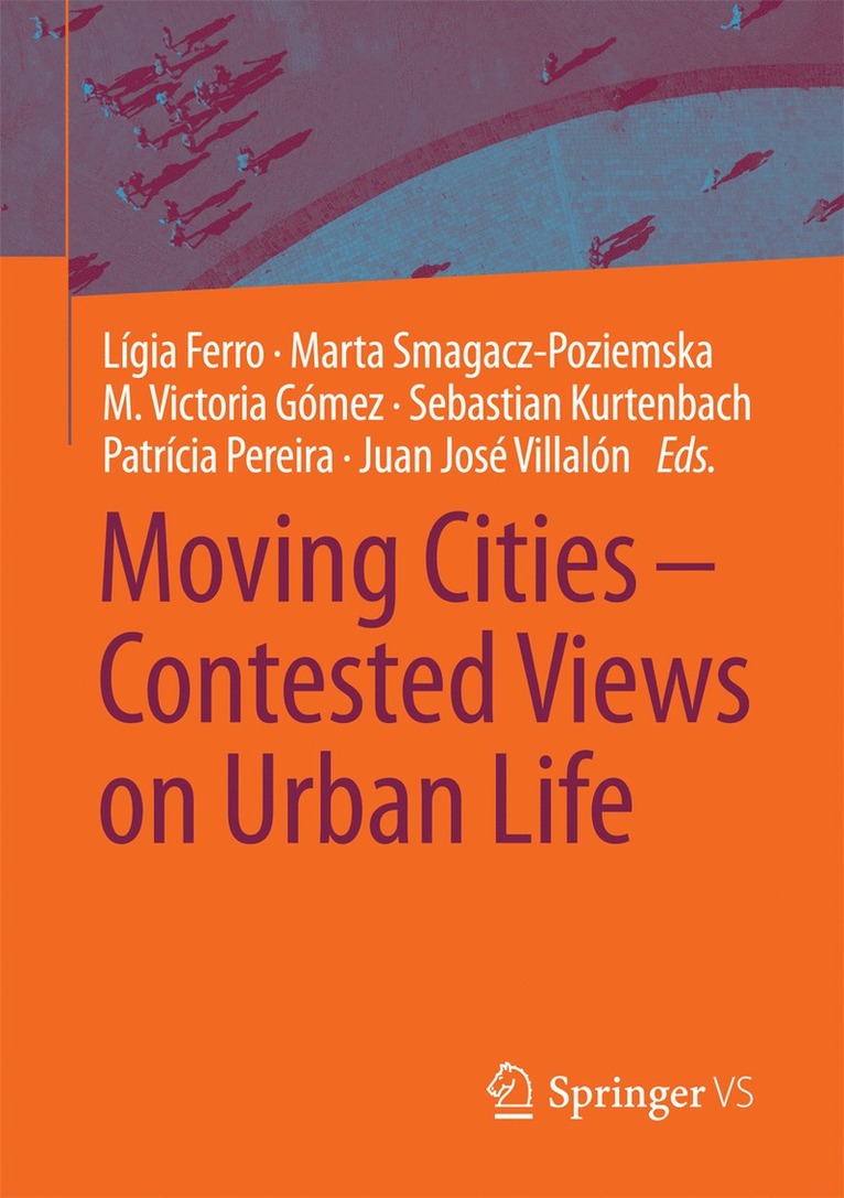 Lígia Ferro, Marta Smagacz-Poziemska, M. Victoria Gómez, Sebastian Kurtenbach, Patrícia Pereira, Juan José Villalón, Ligia Ferro, M. Victoria Gomez, Patricia Pereira, Juan Jose Villalon - Moving Cities – Contested Views on Urban Life, Häftad