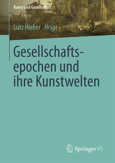 Lutz Hieber - Gesellschaftsepochen und ihre Kunstwelten, Häftad