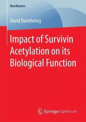 David Dannheisig - Impact of Survivin Acetylation on its Biological Function, Häftad