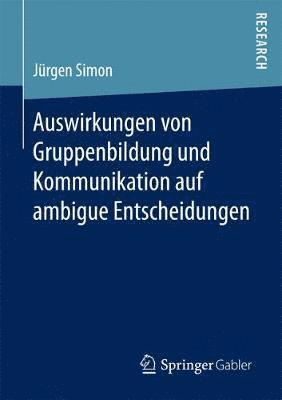 bokomslag Auswirkungen von Gruppenbildung und Kommunikation auf ambigue Entscheidungen