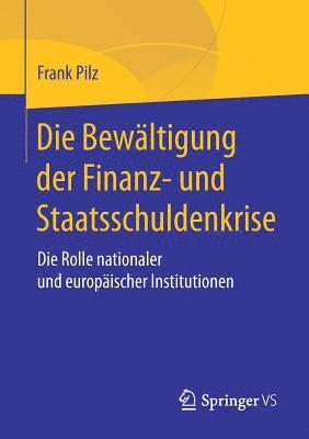 bokomslag Die Bewltigung der Finanz- und Staatsschuldenkrise