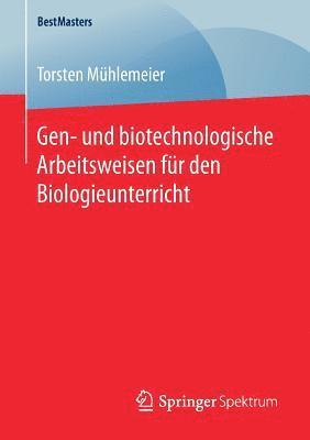 Gen- und biotechnologische Arbeitsweisen fr den Biologieunterricht 1