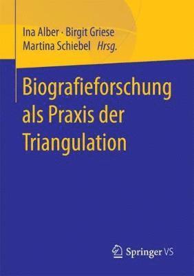 Ina Alber, Birgit Griese, Martina Schiebel - Biografieforschung als Praxis der Triangulation, Häftad