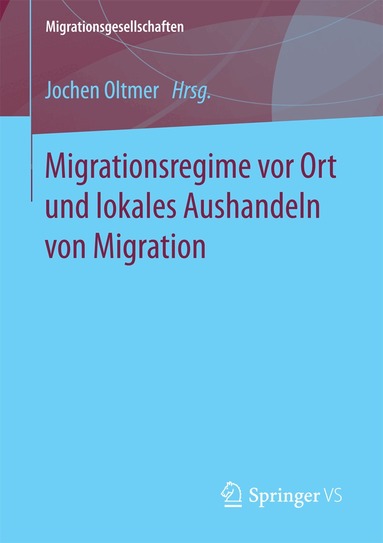 Jochen Oltmer - Migrationsregime vor Ort und lokales Aushandeln von Migration, Häftad