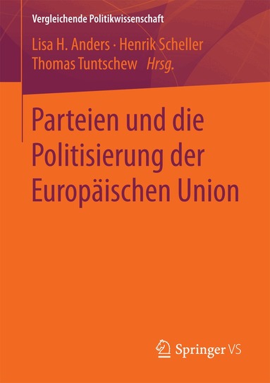 Lisa H. Anders, Henrik Scheller, Thomas Tuntschew - Parteien und die Politisierung der Europäischen Union, Häftad