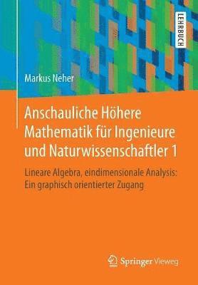 Markus Neher - Anschauliche Höhere Mathematik für Ingenieure und Naturwissenschaftler 1, Häftad