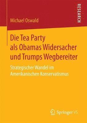 bokomslag Die Tea Party als Obamas Widersacher und Trumps Wegbereiter