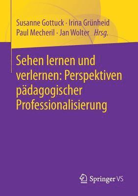 Susanne Gottuck, Irina Grünheid, Paul Mecheril, Jan Wolter, Irina Grunheid - Sehen lernen und verlernen: Perspektiven pädagogischer Professionalisierung, Häftad