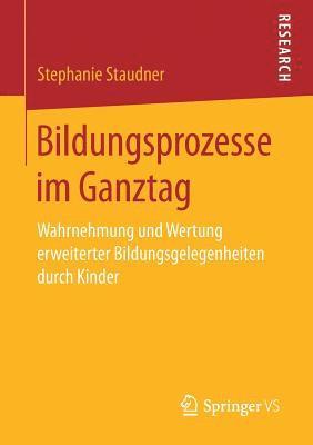 Stephanie Staudner - Bildungsprozesse im Ganztag, Häftad