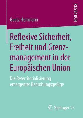 Reflexive Sicherheit, Freiheit und Grenzmanagement in der Europischen Union 1