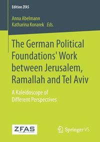 bokomslag The German Political Foundations' Work between Jerusalem, Ramallah and Tel Aviv