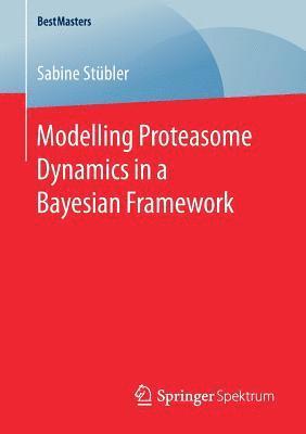 bokomslag Modelling Proteasome Dynamics in a Bayesian Framework