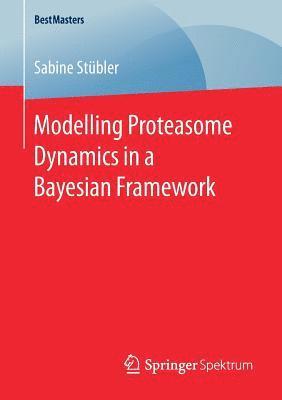Modelling Proteasome Dynamics in a Bayesian Framework 1