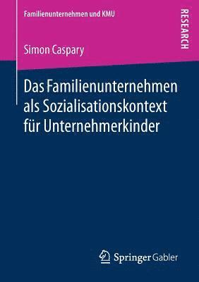 Das Familienunternehmen als Sozialisationskontext fr Unternehmerkinder 1