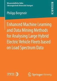 bokomslag Enhanced Machine Learning and Data Mining Methods for Analysing Large Hybrid Electric Vehicle Fleets based on Load Spectrum Data