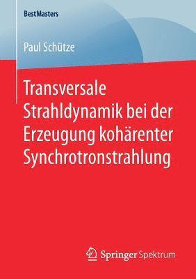 bokomslag Transversale Strahldynamik bei der Erzeugung kohrenter Synchrotronstrahlung