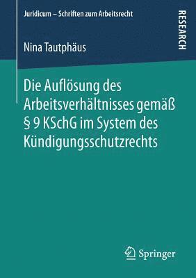 bokomslag Die Auflsung des Arbeitsverhltnisses gem  9 KSchG im System des Kndigungsschutzrechts