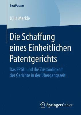 bokomslag Die Schaffung eines Einheitlichen Patentgerichts